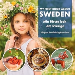 My First Book About Sweden - Min Första Bok Om Sverige: A children's picture guide to Swedish culture, traditions and fun